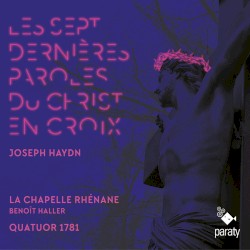 Les sept dernières paroles du Christ en croix by Joseph Haydn ;   La Chapelle Rhénane ,   Benoît Haller ,   Quatuor 1781