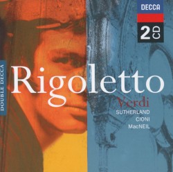 Rigoletto by Giuseppe Verdi ;   Joan Sutherland ,   Renato Cioni ,   Cornell MacNeil ,   Orchestra dell’Accademia di Santa Cecilia, Roma ,   Nino Sanzogno