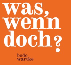 Was, wenn doch? by Bodo Wartke