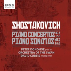 Piano Concertos nos. 1 & 2 / Piano Sonatas nos. 1 & 2 by Shostakovich ;   Peter Donohoe ,   Orchestra of the Swan ,   David Curtis