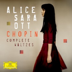 Complete Waltzes by Frédéric Chopin ;   Alice Sara Ott