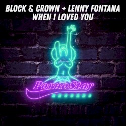 When I Loved You by Block & Crown  &   Lenny Fontana