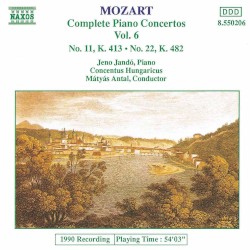 Complete Piano Concertos, Volume 6: No. 11, K. 413 / No. 22, K. 482 by Wolfgang Amadeus Mozart ;   Concentus Hungaricus ,   Mátyás Antal ,   Jenő Jandó