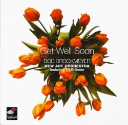 Get Well Soon by Bob Brookmeyer New Art Orchestra  featuring   Till Brönner