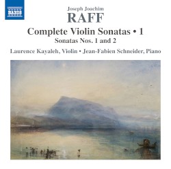 Complete Violin Sonatas • 1: Sonatas nos. 1 and 2 by Joseph Joachim Raff ;   Laurence Kayaleh ,   Jean-Fabien Schneider