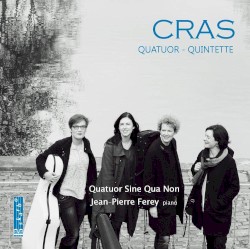 Quatuor - Quintette by Cras ;   Quatuor Sine Qua Non ,   Jean-Pierre Ferey