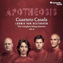 Apotheosis: The Complete String Quartets, Vol. III by Ludwig van Beethoven ;   Cuarteto Casals
