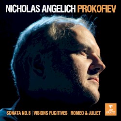 Sonata no. 8 / Visions fugitives / Romeo & Juliet by Prokofiev ;   Nicholas Angelich