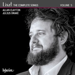 The Complete Songs, Volume 5 by Liszt ;   Allan Clayton ,   Julius Drake