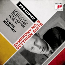 Symphony no. 5 / Scythian Suite by Prokofiev ;   Deutsches Symphonie‐Orchester Berlin ,   Tugan Sokhiev