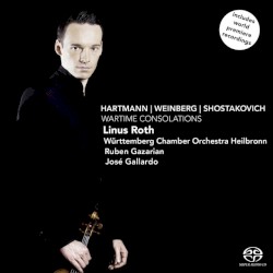 Wartime Consolations by Hartmann ,   Weinberg ,   Shostakovich ;   Linus Roth ,   Württemberg Chamber Orchestra Heilbronn ,   Ruben Gazarian