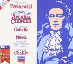 Andrea Chénier by Umberto Giordano ;   Luciano Pavarotti ,   Montserrat Caballé ,   Leo Nucci ,   National Philharmonic Orchestra ,   Riccardo Chailly