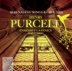 Serenading Songs & Grounds by Henry Purcell ;   Ensemble La Fenice ,   Jean Tubéry
