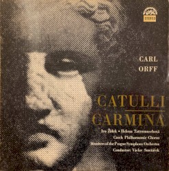 Catulli Carmina by Carl Orff ;   Ivo Žídek ,   Helena Tattermuschová ,   Czech Philharmonic Chorus ,   Members of the Prague Symphony Orchestra ,   Václav Smetáček