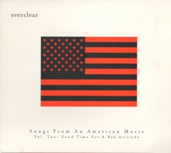 Songs From an American Movie, Vol. Two: Good Time for a Bad Attitude by Everclear