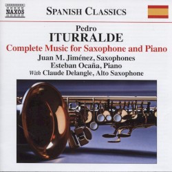 Complete Music for Saxophone and Piano by Pedro Iturralde ;   Juan M. Jiménez ,   Esteban Ocaña ,   Claude Delangle