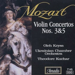 Violin Concertos nos. 3 & 5 by Mozart ;   Oleh Krysa ,   Ukrainian Chamber Orchestra ,   Theodore Kuchar