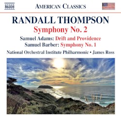 Thompson: Symphony no. 2 / Adams: Drift and Providence / Barber: Symphony no. 1 by Randall Thompson ,   Samuel Adams ,   Samuel Barber ;   National Orchestral Institute Philharmonic ,   James Ross