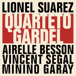 Quarteto Gardel by Lionel Suarez ,   Airelle Besson ,   Vincent Ségal  &   Minino Garay