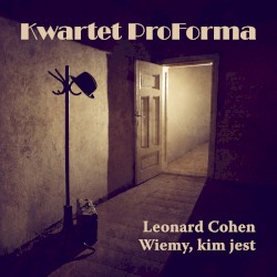 Leonard Cohen. Wiemy, Kim Jest by Kwartet ProForma