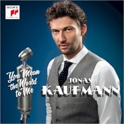 You Mean the World to Me by Jonas Kaufmann