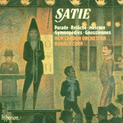 Parade / Relâche / Mercure / Gymnopédies / Gnossiennes by Erik Satie ;   The New London Orchestra ,   Ronald Corp