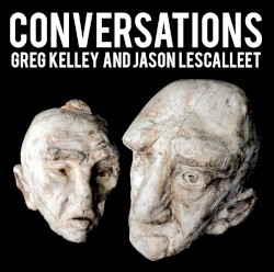 Conversations by Greg Kelley  &   Jason Lescalleet
