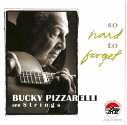 So Hard To Forget by Bucky Pizzarelli and Strings