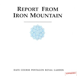 Report From Iron Mountain by DATE COURSE PENTAGON ROYAL GARDEN