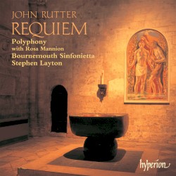 Requiem by John Rutter ;   Polyphony ,   Bournemouth Sinfonietta ,   Stephen Layton