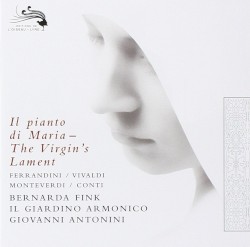Il pianto di Maria — The Virgin’s Lament by Ferrandini ,   Vivaldi ,   Monteverdi ,   Conti ;   Bernarda Fink ,   Il giardino armonico ,   Giovanni Antonini