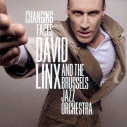 Changing Faces by David Linx  and the   Brussels Jazz Orchestra