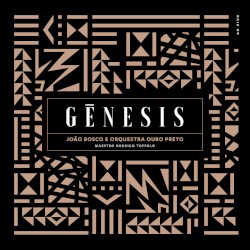 Gênesis by João Bosco  &   Orquestra Ouro Preto