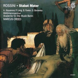 Stabat Mater by Rossini ;   K. Stoyanova ,   P. Lang ,   B. Fowler ,   D. Borowski ,   RIAS Kammerchor ,   Akademie für Alte Musik Berlin ,   Marcus Creed