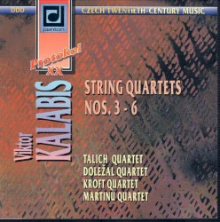 String Quartets nos. 3 - 6 by Viktor Kalabis ;   Talichovo kvarteto ,   Doležal Quartet ,   Kroft Quartet ,   Kvarteto Martinů