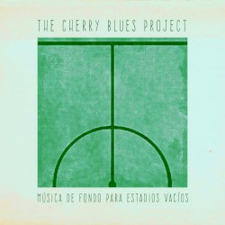 Música de Fondo Para Estadios Vacíos by The Cherry Blues Project