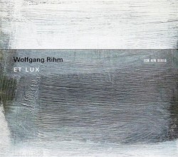 Et Lux by Wolfgang Rihm ;   Huelgas Ensemble ,   Minguet Quartett ,   Paul Van Nevel