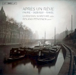 Après un rêve by Fauré ,   Debussy ,   Ravel ;   Christian Svarfvar ,   Roland Pöntinen