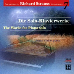 Der unbekannte Richard Strauss Vol. 7: Die Solo-Klavierwerke by Richard Strauss ;   Stefan Vladar