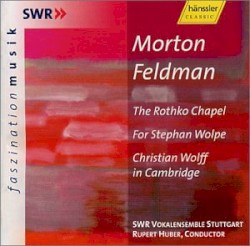 The Rothko Chapel / For Stephan Wolpe / Christian Wolff in Cambridge by Morton Feldman ;   SWR Vokalensemble Stuttgart ,   Rupert Huber