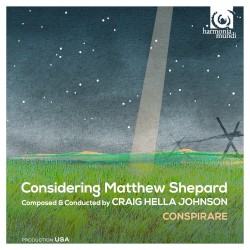 Considering Matthew Shepard by Craig Hella Johnson  &   Conspirare