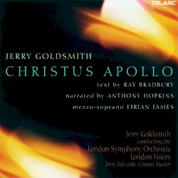 Christus Apollo by Jerry Goldsmith ;   London Symphony Orchestra ,   London Voices ,   Sir Anthony Hopkins ,   Eirian James