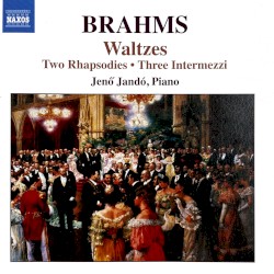 Brahms: Waltzes • Two Rhapsodies • Three Intermezzi by Brahms ;  Jenő Jandó
