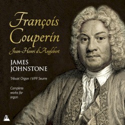 Complete Works for Organ by François Couperin ,   Jean-Henri d'Anglebert ;   James Johnstone