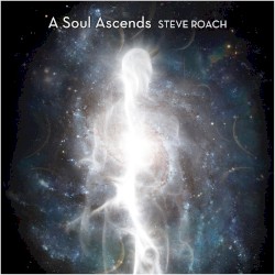 A Soul Ascends by Steve Roach