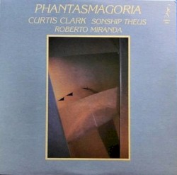 Phantasmagoria by Curtis Clark ,   Sonship Theus  &   Roberto Miranda