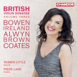 British Violin Sonatas, Volume Three by Bowen ,   Ireland ,   Alwyn ,   Brown ,   Coates ;   Tasmin Little ,   Piers Lane
