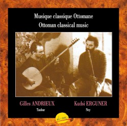 Musique Classique Ottomane by Gilles Andrieux  &   Kudsi Erguner