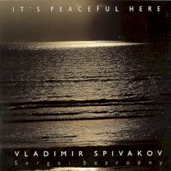 It’s Peaceful Here by Vladimir Spivakov ,   Sergei Bezrodny