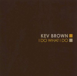 I Do What I Do by Kev Brown